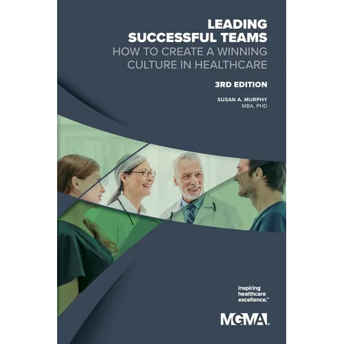 Leading Successful Teams: How to Create a Winning Culture in Healthcare 3rd Edition