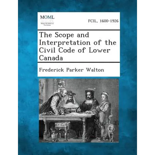 The Scope and Interpretation of the Civil Code of Lower Canada