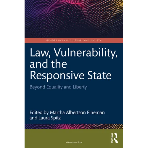 Law, Vulnerability, and the Responsive State: Beyond Equality and Liberty