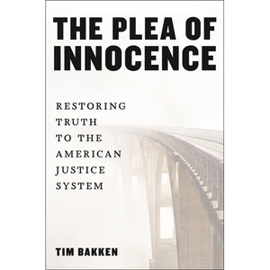 The Plea of Innocence: Restoring Truth to the American Justice System - Paperback