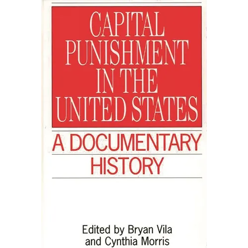 Capital Punishment in the United States: A Documentary History