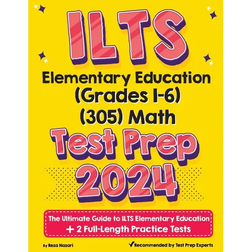 ILTS Elementary Education (Grades 1-6) (305) Math Test Prep: The Ultimate Guide to ILTS Elementary Education + 2 Full-Length Practice Tests