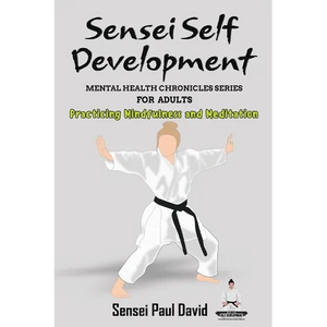 Sensei Self Development - Mental Health Chronicles Series - Practicing Mindfulness and Meditation - Paperback
