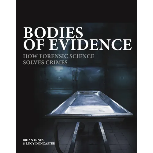Bodies of Evidence: How Forensic Science Solves Crimes