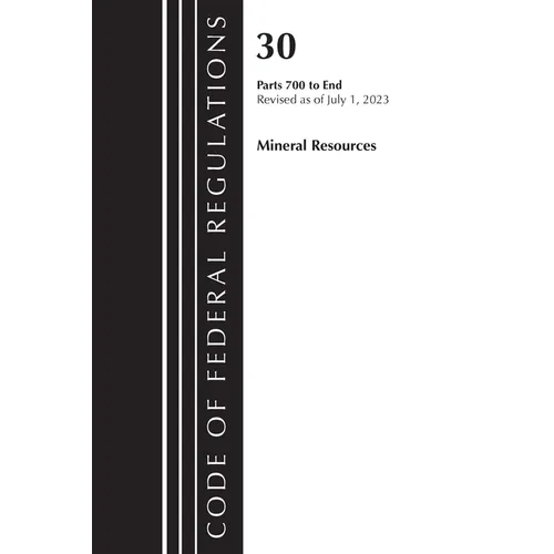 Code of Federal Regulations, Title 30 Mineral Resources 700-End, Revised as of July 1, 2023
