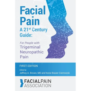 Facial Pain A 21st Century Guide: For People with Trigeminal Neuropathic Pain - Paperback