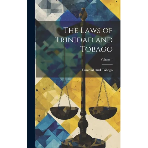 The Laws of Trinidad and Tobago; Volume 1