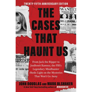 The Cases That Haunt Us: From Jack the Ripper to JonBenet Ramsey, the Fbi's Legendary Mindhunter Sheds Light on the Mysteries That Won't Go Away - Paperback