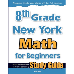 8th Grade New York Math for Beginners: Standardized Testing and Home Schooling Study Guide - Paperback