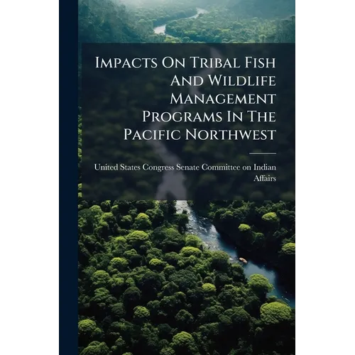 Impacts On Tribal Fish And Wildlife Management Programs In The Pacific Northwest