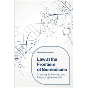 Law at the Frontiers of Biomedicine: Creating, Enhancing and Extending Human Life - Paperback