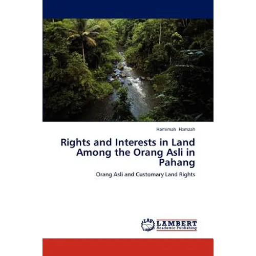 Rights and Interests in Land Among the Orang Asli in Pahang