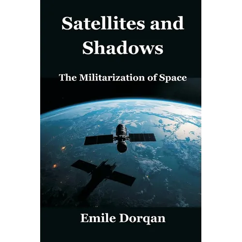 Satellites and Shadows: The Militarization of Space