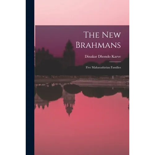 The New Brahmans; Five Maharashtrian Families
