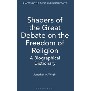 Shapers of the Great Debate on the Freedom of Religion: A Biographical Dictionary - Hardcover