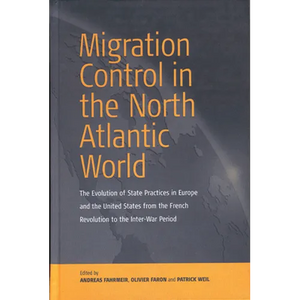 Migration Control in the North-Atlantic World: The Evolution of State Practices in Europe and the United States from the French Revolution to the Inte - Paperback
