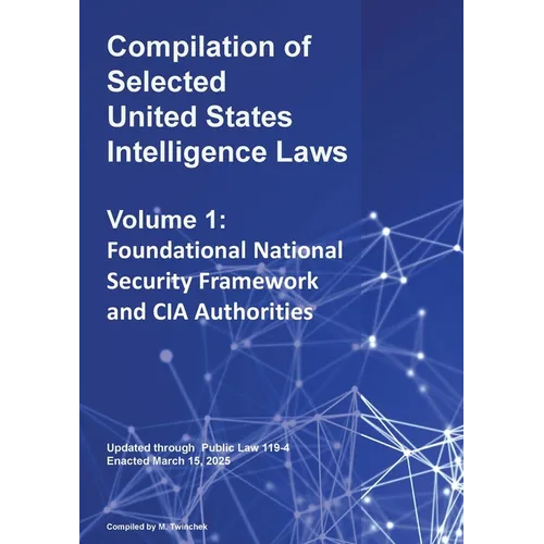 Compilation of Selected United States Intelligence Laws Vol. 1: Foundational National Security Framework and CIA Authorities