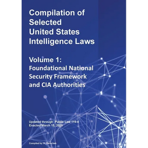 Compilation of Selected United States Intelligence Laws Vol. 1: Foundational National Security Framework and CIA Authorities - Paperback