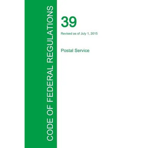 Code of Federal Regulations Title 39, Volume 1, July 1, 2015 - Paperback