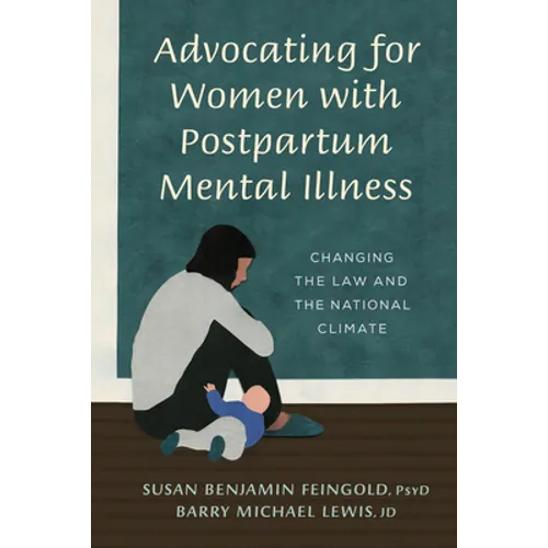 Advocating for Women with Postpartum Mental Illness: A Guide to Changing the Law and the National Climate