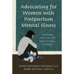 Advocating for Women with Postpartum Mental Illness: A Guide to Changing the Law and the National Climate - Paperback
