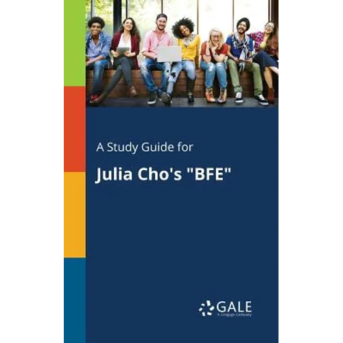 A Study Guide for Julia Cho's "BFE"