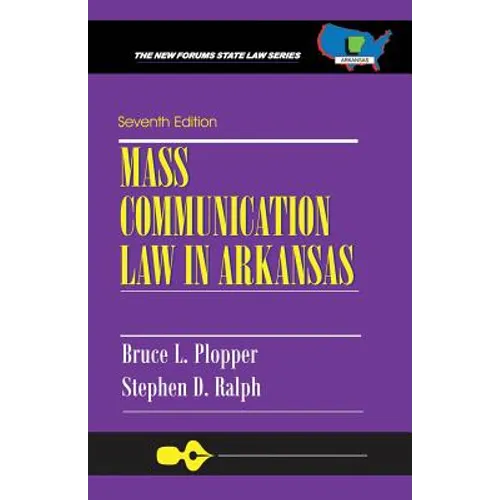 Mass Communication Law in Arkansas: Seventh Edition
