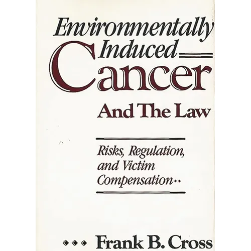 Environmentally Induced Cancer and the Law: Risks, Regulation, and Victim Compensation
