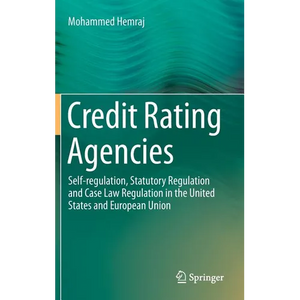 Credit Rating Agencies: Self-Regulation, Statutory Regulation and Case Law Regulation in the United States and European Union - Hardcover