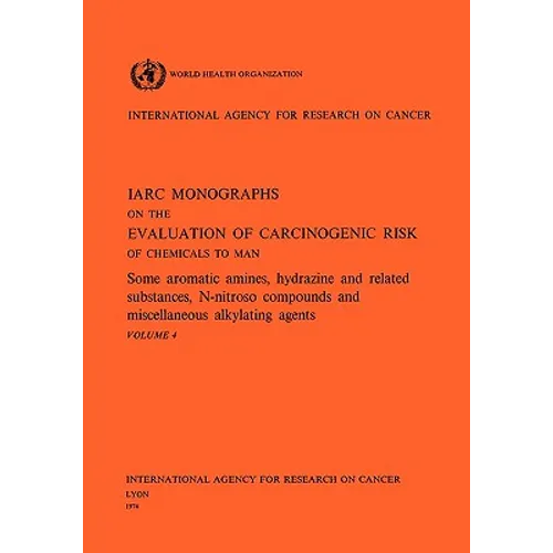 Vol 4 IARC Monographs: Some Aromatic Amines, Hydrazines and Related Substances, N-Nitroso Compounds & Miscellaneous Alkylating Agents