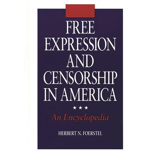 Free Expression and Censorship in America: An Encyclopedia