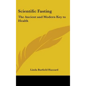 Scientific Fasting: The Ancient and Modern Key to Health - Hardcover