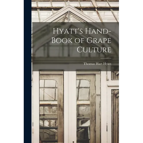 Hyatt's Hand-book of Grape Culture