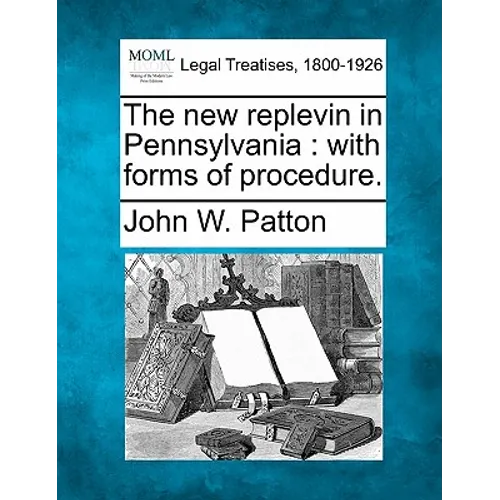 The New Replevin in Pennsylvania: With Forms of Procedure.
