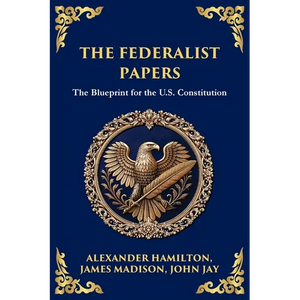 The Federalist Papers: The Blueprint for the U.S. Constitution - Paperback