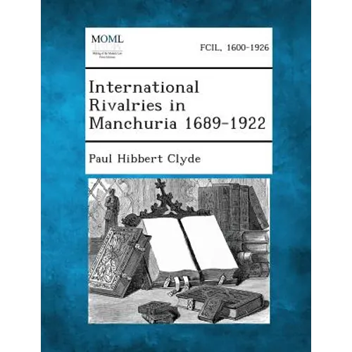 International Rivalries in Manchuria 1689-1922