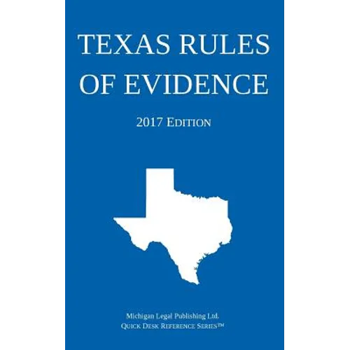 Texas Rules of Evidence; 2017 Edition