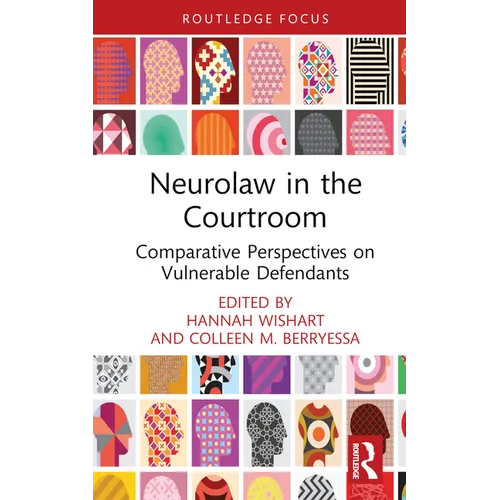 Neurolaw in the Courtroom: Comparative Perspectives on Vulnerable Defendants