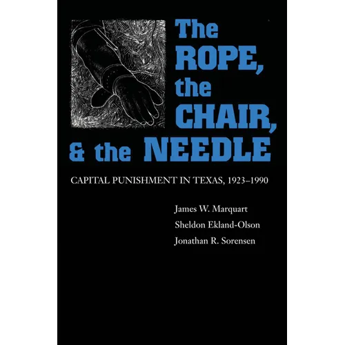 The Rope, The Chair, and the Needle: Capital Punishment in Texas, 1923-1990