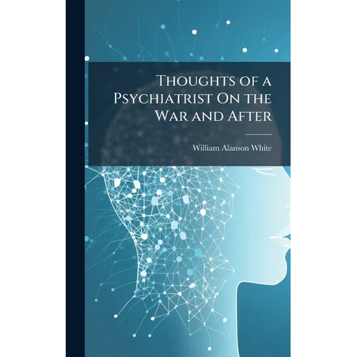 Thoughts of a Psychiatrist On the War and After