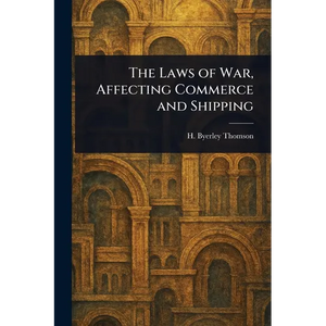 The Laws of War, Affecting Commerce and Shipping - Paperback