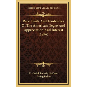 Race Traits And Tendencies Of The American Negro And Appreciation And Interest (1896) - Hardcover