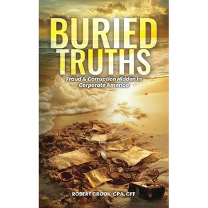 Buried Truths: Fraud & Corruption Hidden in Corporate America - Paperback