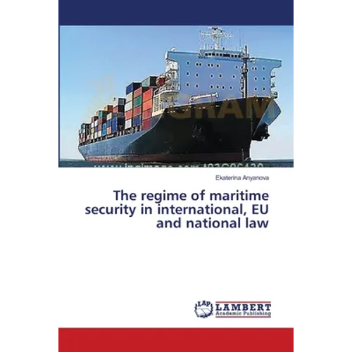 The regime of maritime security in international, EU and national law