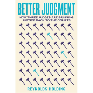 Better Judgment: How Three Judges Are Bringing Justice Back to the Courts - Hardcover