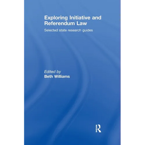 Exploring Initiative and Referendum Law: Selected State Research Guides - Paperback