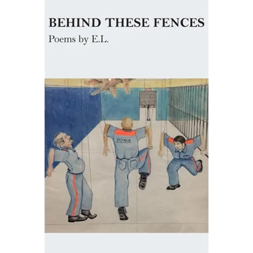 Behind These Fences: Poems by E. L.