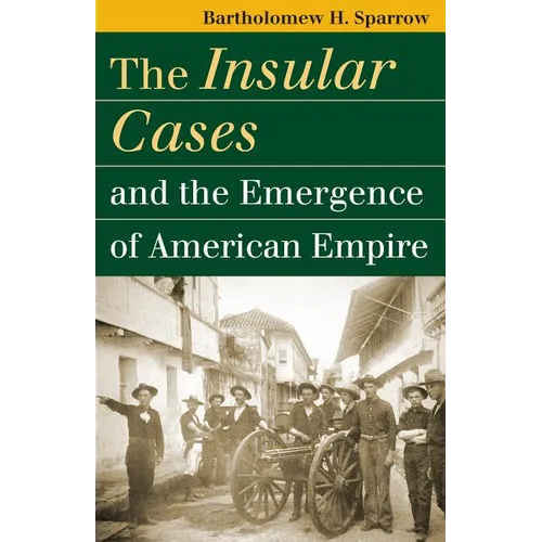 The Insular Cases and the Emergence of American Empire
