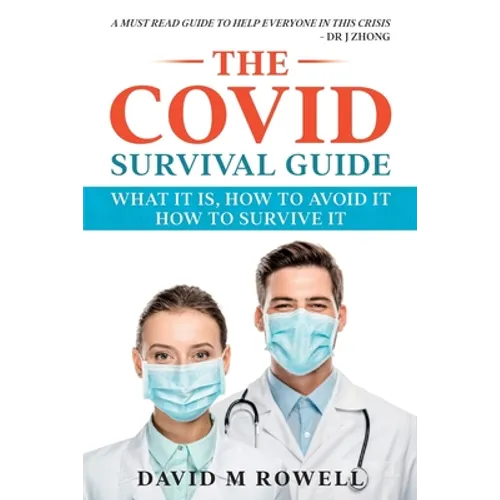 The Covid Survival Guide: What the Virus Is, How to Avoid It, How to Survive It