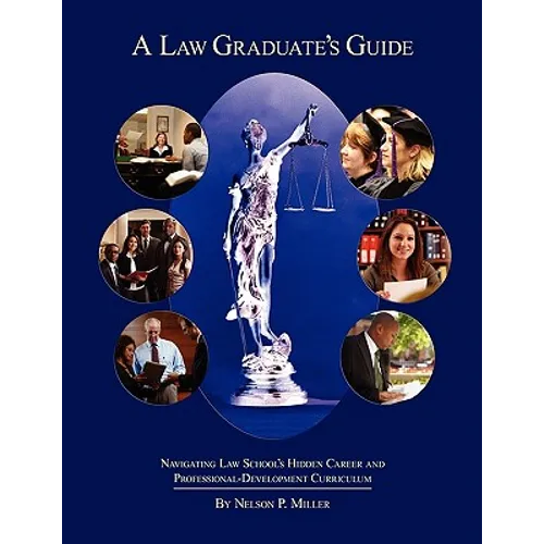 A Law Graduate's Guide: Navigating Law School's Hidden Career and Professional-Development Curriculum